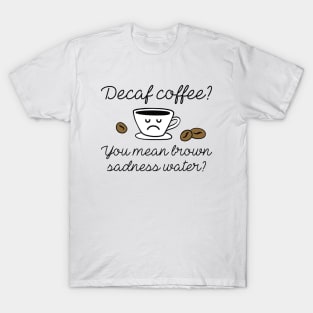 Decaf Coffee T-Shirt